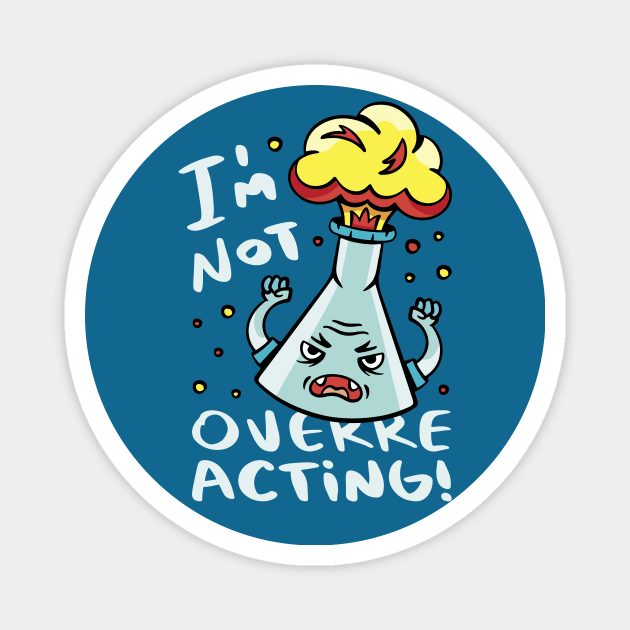 I'm Not Overreacting // Funny Chemistry Cartoon Magnet by SLAG_Creative